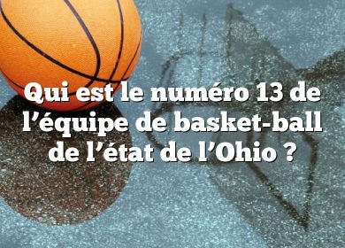 Qui est le numéro 13 de l’équipe de basket-ball de l’état de l’Ohio ?